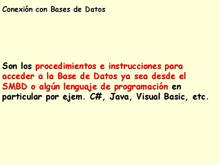 Conexión con Bases de Datos Son los procedimientos e instrucciones para acceder a la Conexión con Bases de Datos Son los procedimientos e instrucciones para acceder a la