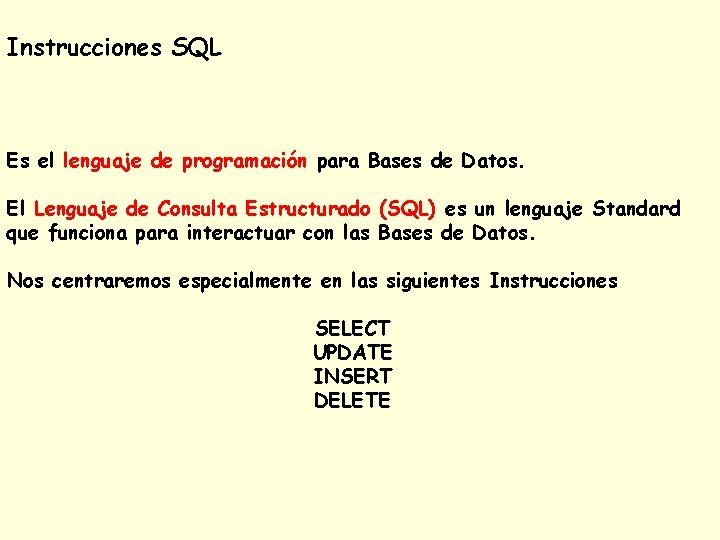 Instrucciones SQL Es el lenguaje de programación para Bases de Datos. El Lenguaje de