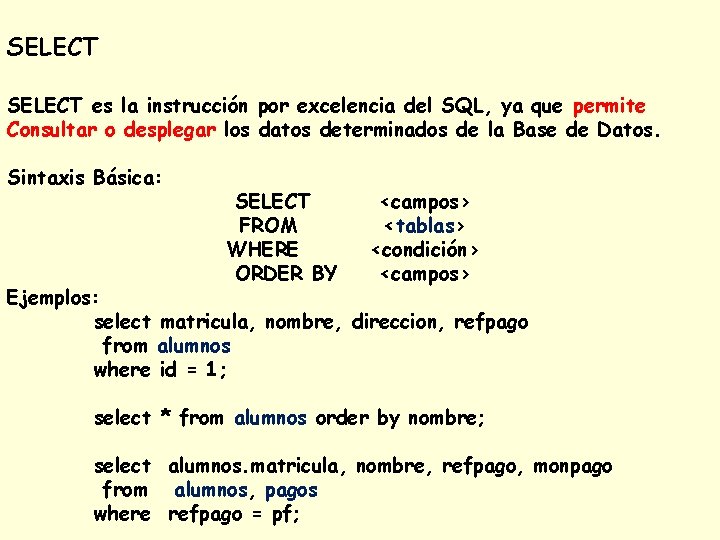 SELECT es la instrucción por excelencia del SQL, ya que permite Consultar o desplegar