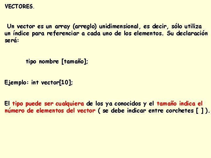 VECTORES. Un vector es un array (arreglo) unidimensional, es decir, sólo utiliza un índice