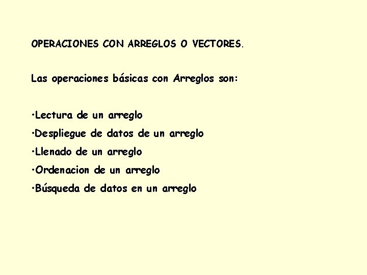 OPERACIONES CON ARREGLOS O VECTORES. Las operaciones básicas con Arreglos son: • Lectura de OPERACIONES CON ARREGLOS O VECTORES. Las operaciones básicas con Arreglos son: • Lectura de
