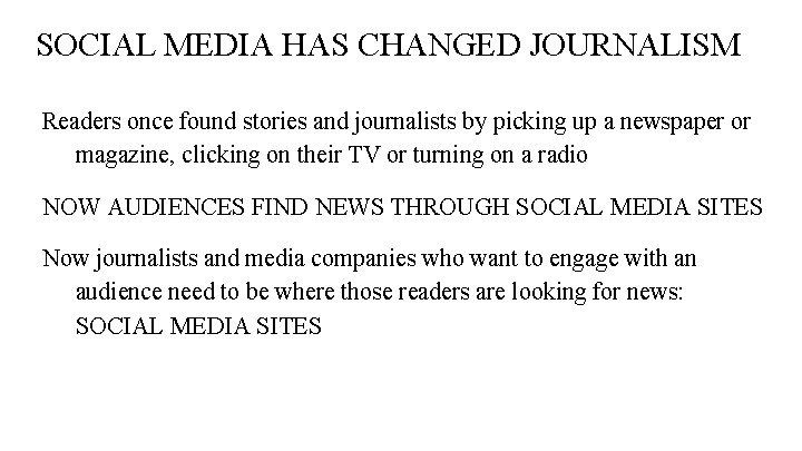 SOCIAL MEDIA HAS CHANGED JOURNALISM Readers once found stories and journalists by picking up