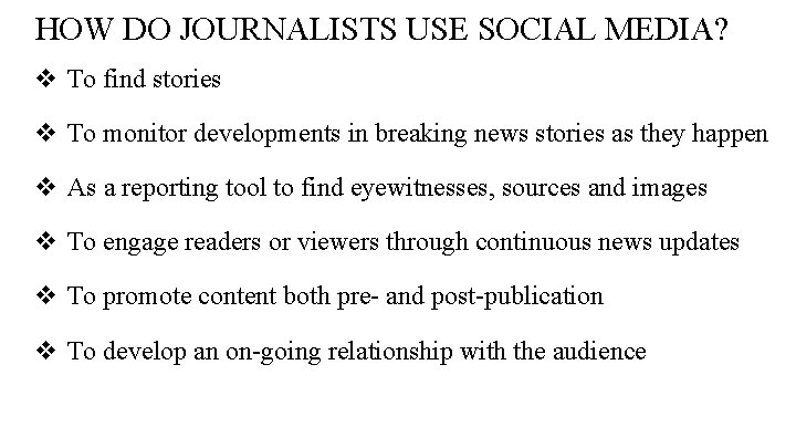 HOW DO JOURNALISTS USE SOCIAL MEDIA? v To find stories v To monitor developments