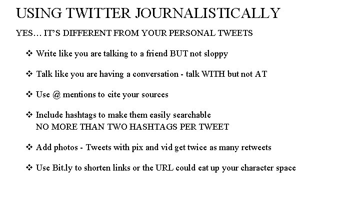 USING TWITTER JOURNALISTICALLY YES… IT’S DIFFERENT FROM YOUR PERSONAL TWEETS v Write like you