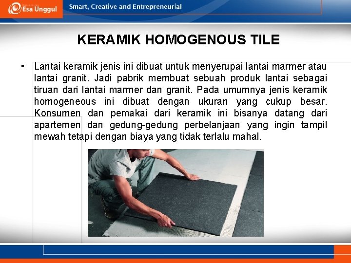 KERAMIK HOMOGENOUS TILE • Lantai keramik jenis ini dibuat untuk menyerupai lantai marmer atau