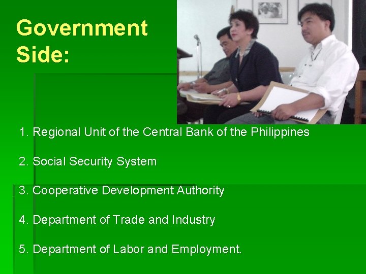 Government Side: 1. Regional Unit of the Central Bank of the Philippines 2. Social