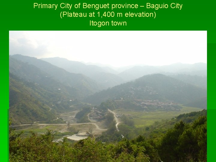 Primary City of Benguet province – Baguio City (Plateau at 1, 400 m elevation)