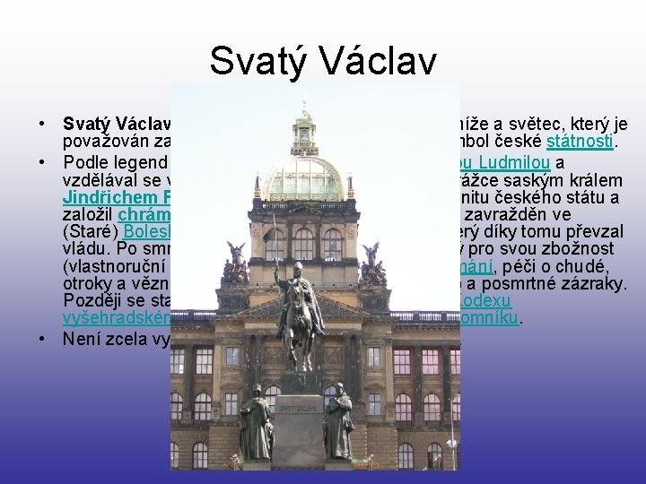 Svatý Václav • Svatý Václav (asi 907 – 28. září 935) byl český kníže