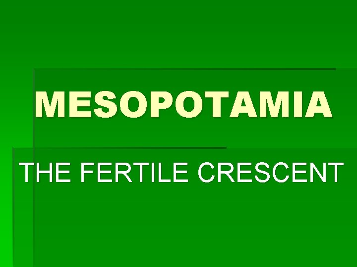 MESOPOTAMIA THE FERTILE CRESCENT 