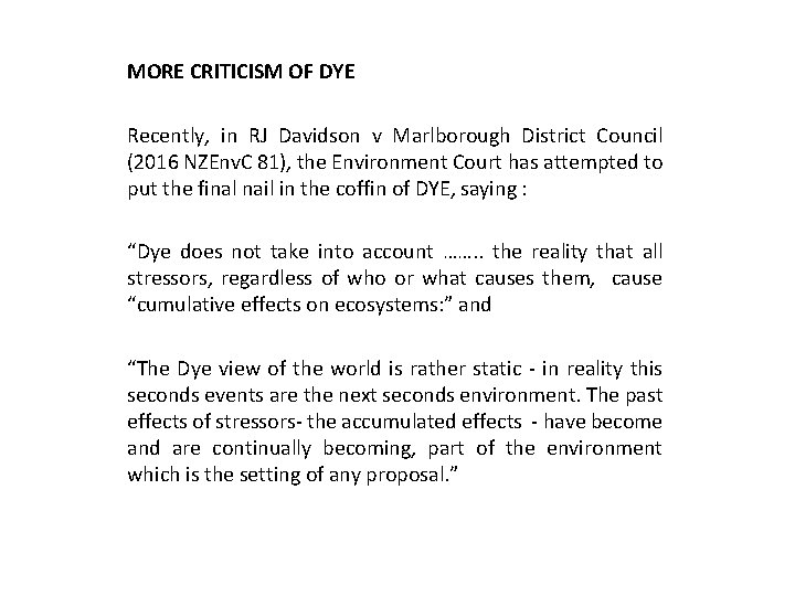 MORE CRITICISM OF DYE Recently, in RJ Davidson v Marlborough District Council (2016 NZEnv.