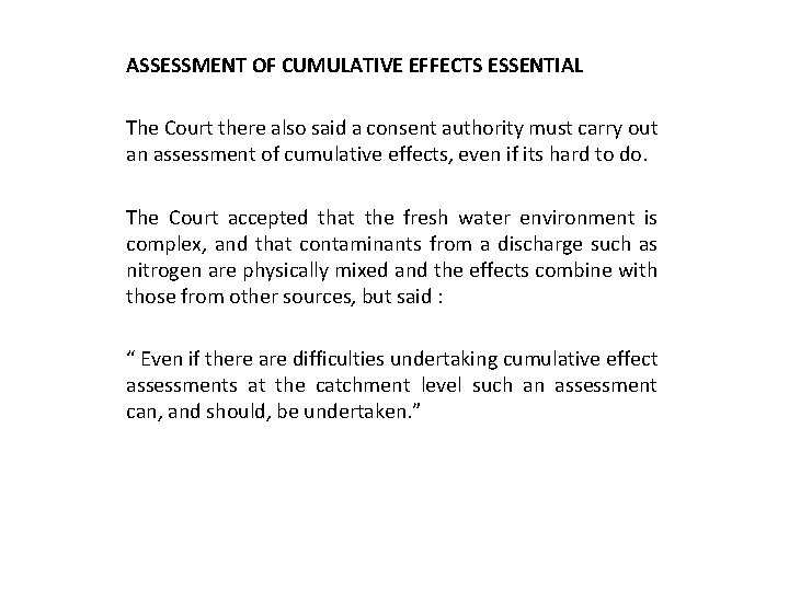 ASSESSMENT OF CUMULATIVE EFFECTS ESSENTIAL The Court there also said a consent authority must