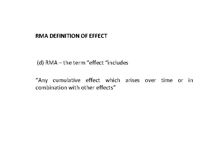 RMA DEFINITION OF EFFECT (d) RMA – the term “effect “includes “Any cumulative effect