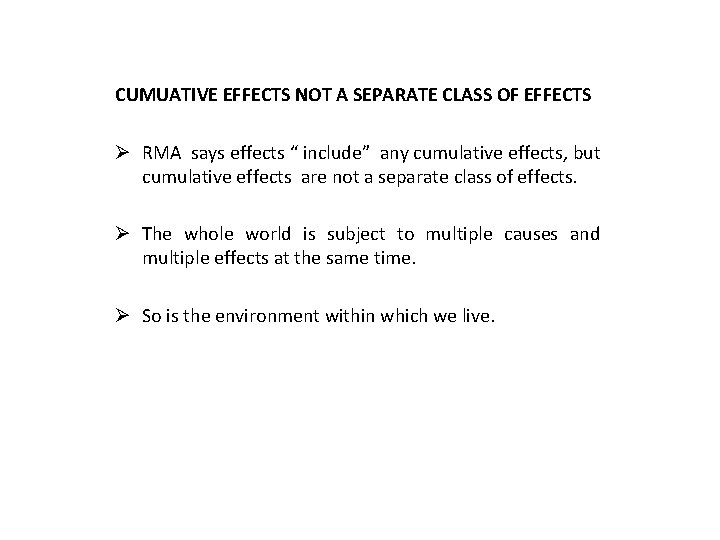 CUMUATIVE EFFECTS NOT A SEPARATE CLASS OF EFFECTS Ø RMA says effects “ include”