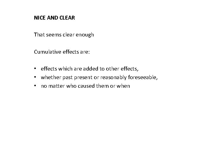 NICE AND CLEAR That seems clear enough Cumulative effects are: • effects which are