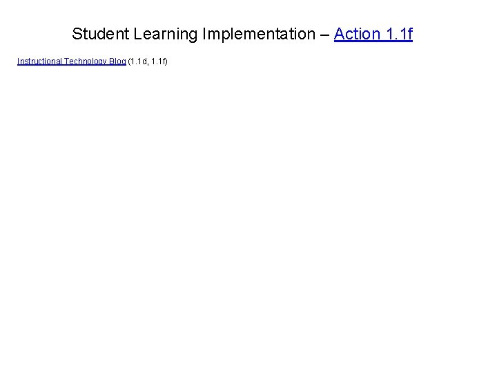 Student Learning Implementation – Action 1. 1 f Instructional Technology Blog (1. 1 d,