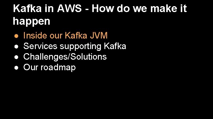 Kafka in AWS - How do we make it happen ● ● Inside our