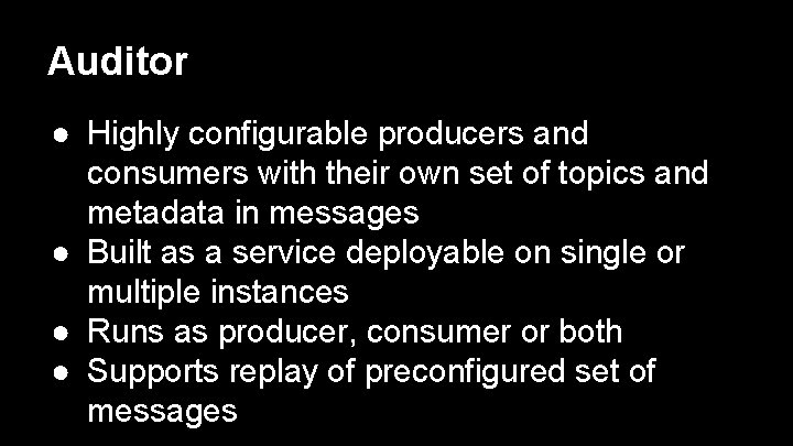 Auditor ● Highly configurable producers and consumers with their own set of topics and