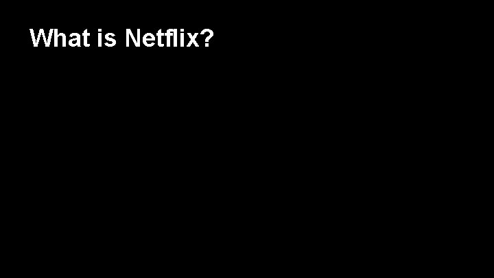 What is Netflix? 