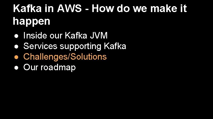 Kafka in AWS - How do we make it happen ● ● Inside our