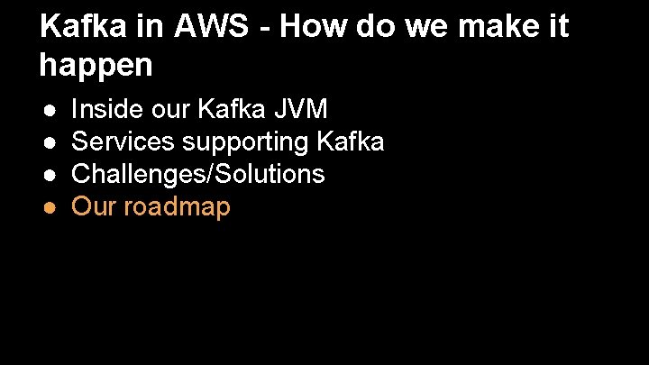 Kafka in AWS - How do we make it happen ● ● Inside our