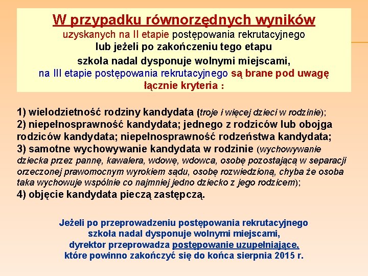 W przypadku równorzędnych wyników uzyskanych na II etapie postępowania rekrutacyjnego lub jeżeli po zakończeniu