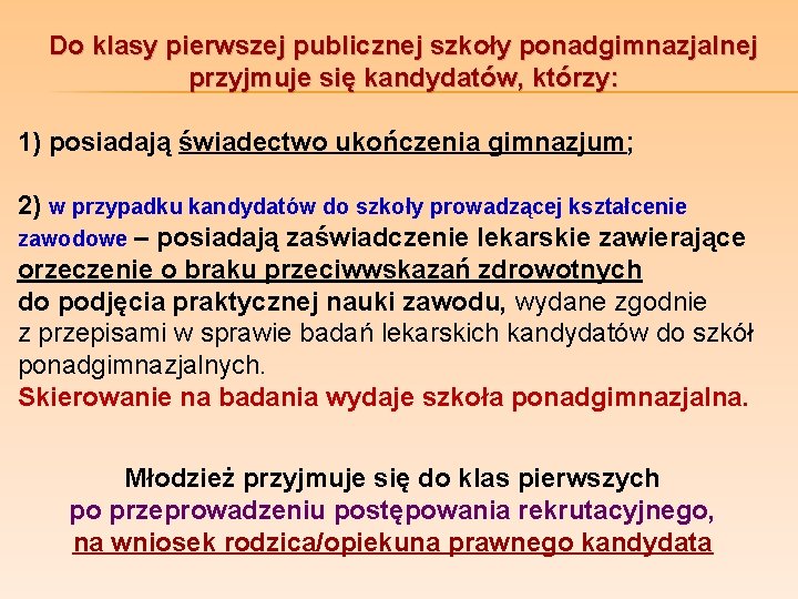 Do klasy pierwszej publicznej szkoły ponadgimnazjalnej przyjmuje się kandydatów, którzy: 1) posiadają świadectwo ukończenia