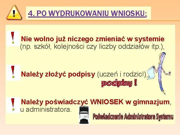 4. PO WYDRUKOWANIU WNIOSKU: WNIOSKU Nie wolno już niczego zmieniać w systemie (np. szkół,