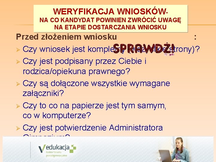 WERYFIKACJA WNIOSKÓWNA CO KANDYDAT POWINIEN ZWRÓCIĆ UWAGĘ NA ETAPIE DOSTARCZANIA WNIOSKU Przed złożeniem wniosku