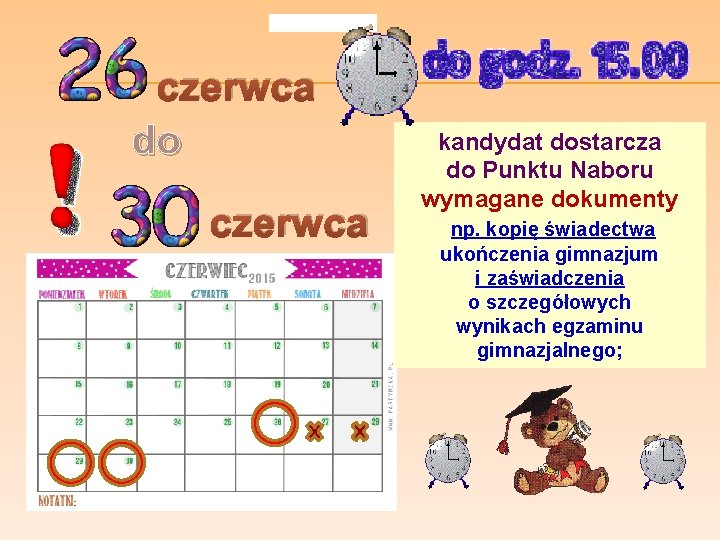 czerwca do czerwca kandydat dostarcza do Punktu Naboru wymagane dokumenty np. kopię świadectwa ukończenia