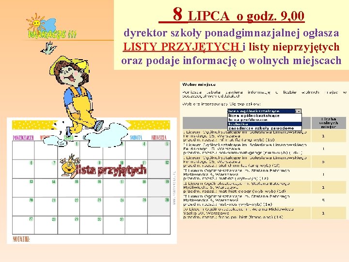  8 LIPCA o godz. 9, 00 dyrektor szkoły ponadgimnazjalnej ogłasza LISTY PRZYJĘTYCH i