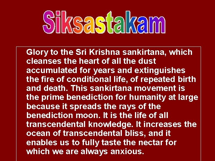 Glory to the Sri Krishna sankirtana, which cleanses the heart of all the dust