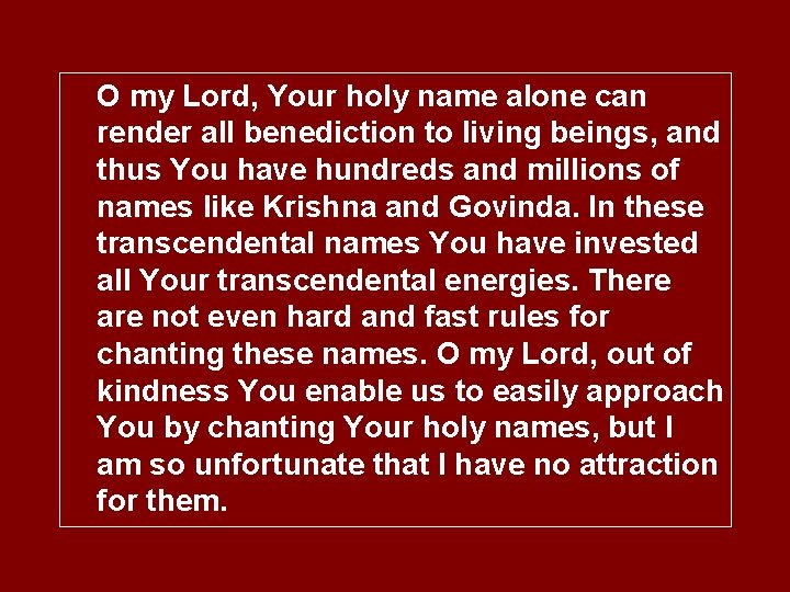 O my Lord, Your holy name alone can render all benediction to living beings,