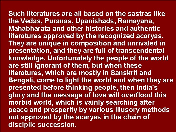 Such literatures are all based on the sastras like the Vedas, Puranas, Upanishads, Ramayana,