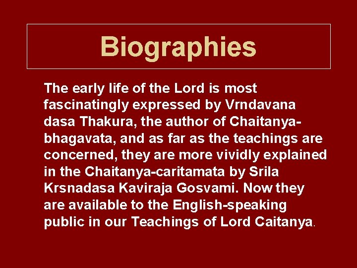 Biographies The early life of the Lord is most fascinatingly expressed by Vrndavana dasa