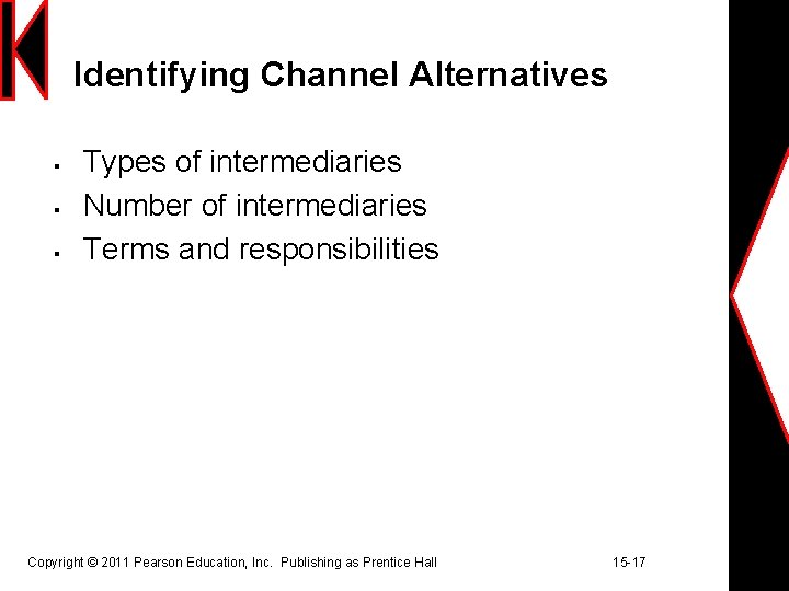 Identifying Channel Alternatives § § § Types of intermediaries Number of intermediaries Terms and Identifying Channel Alternatives § § § Types of intermediaries Number of intermediaries Terms and