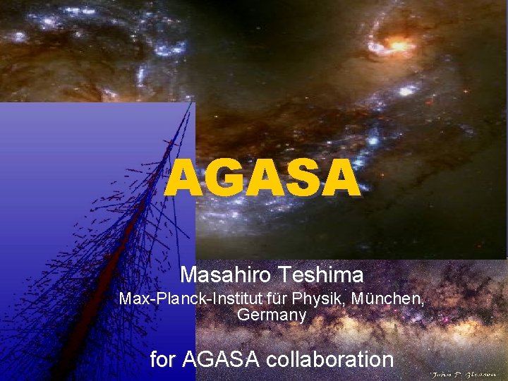 AGASA Masahiro Teshima Max-Planck-Institut für Physik, München, Germany for AGASA collaboration 