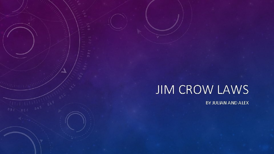 JIM CROW LAWS BY JULIAN AND ALEX 