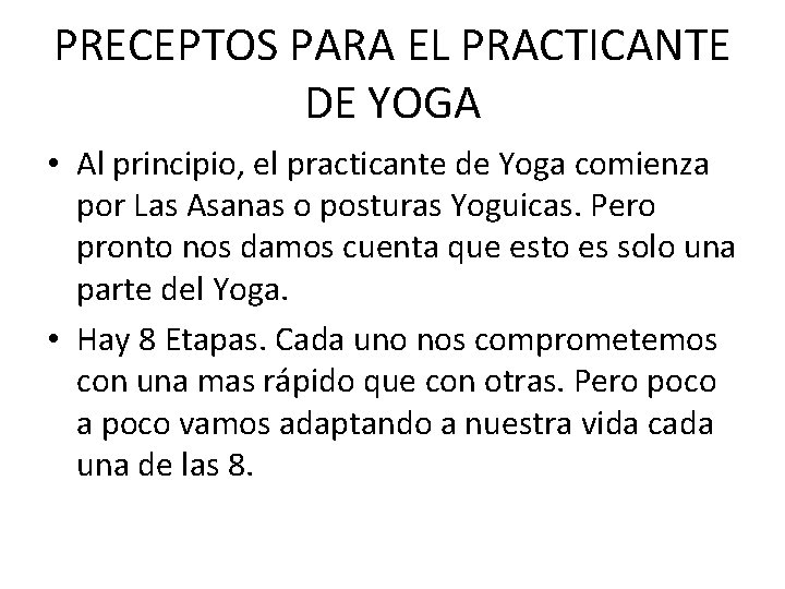 PRECEPTOS PARA EL PRACTICANTE DE YOGA • Al principio, el practicante de Yoga comienza