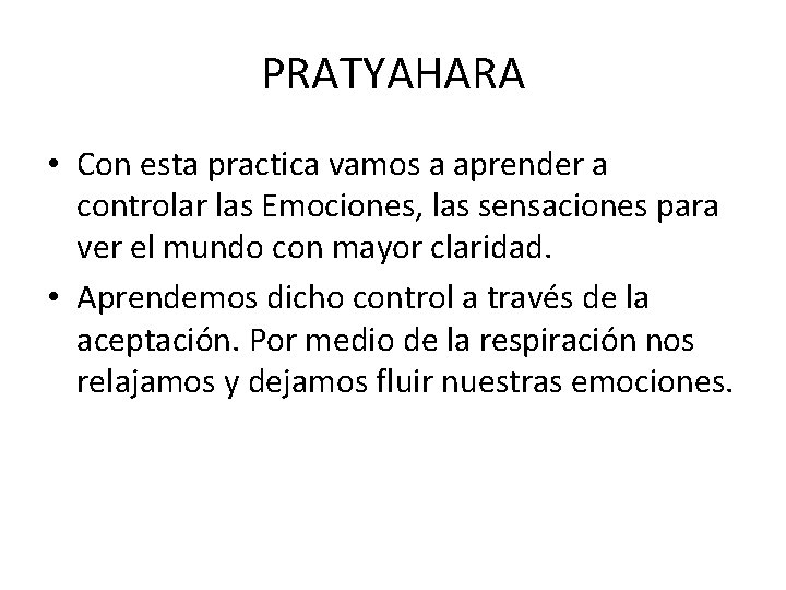 PRATYAHARA • Con esta practica vamos a aprender a controlar las Emociones, las sensaciones