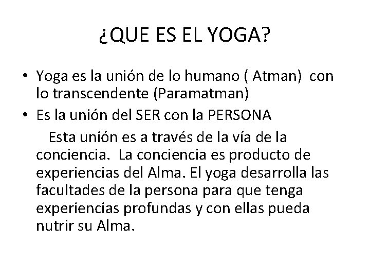 ¿QUE ES EL YOGA? • Yoga es la unión de lo humano ( Atman)