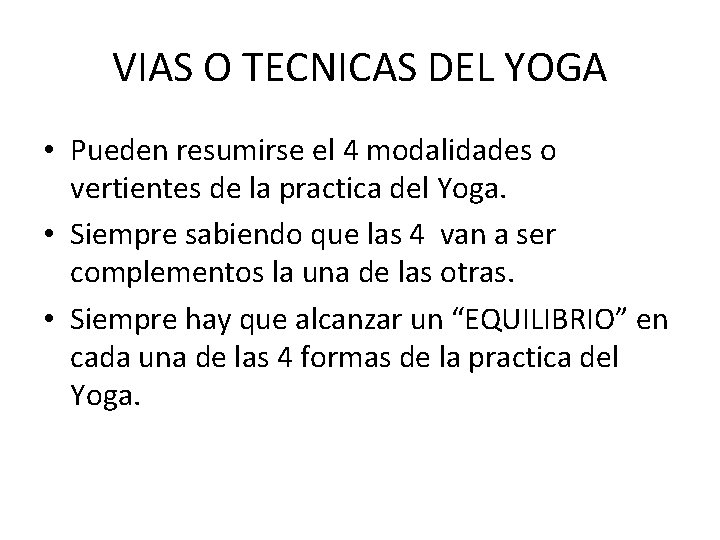 VIAS O TECNICAS DEL YOGA • Pueden resumirse el 4 modalidades o vertientes de