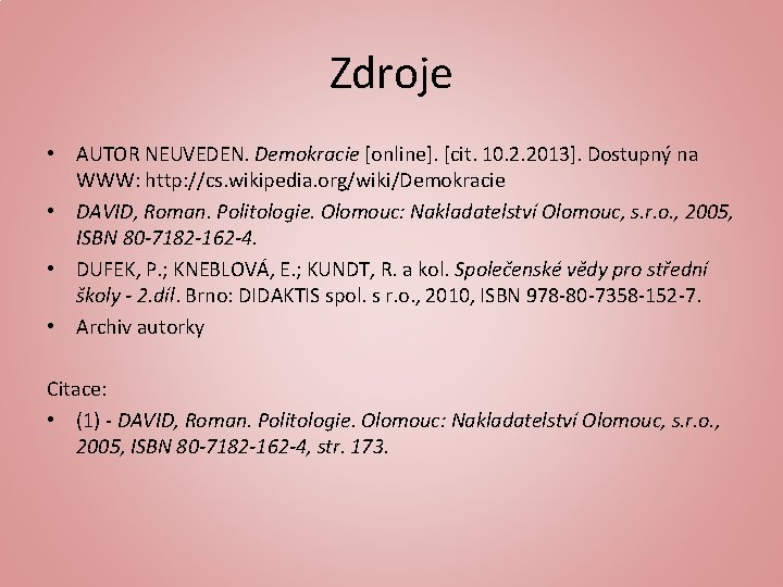 Zdroje • AUTOR NEUVEDEN. Demokracie [online]. [cit. 10. 2. 2013]. Dostupný na WWW: http: