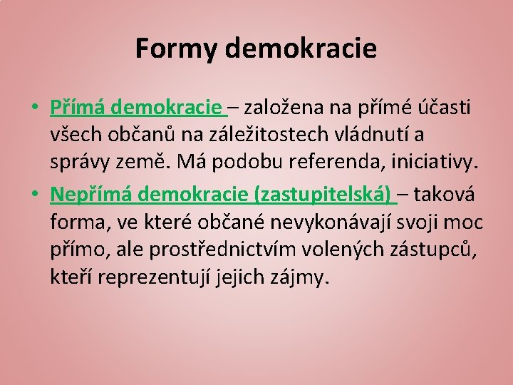 Formy demokracie • Přímá demokracie – založena na přímé účasti všech občanů na záležitostech