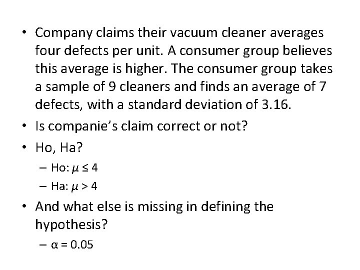  • Company claims their vacuum cleaner averages four defects per unit. A consumer