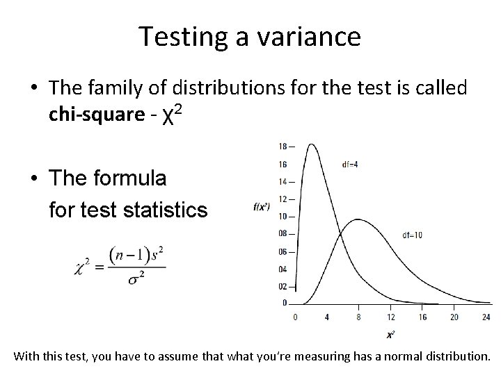 Testing a variance • The family of distributions for the test is called chi-square