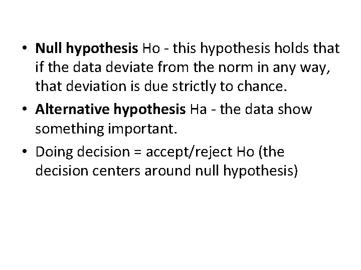  • Null hypothesis Ho - this hypothesis holds that if the data deviate