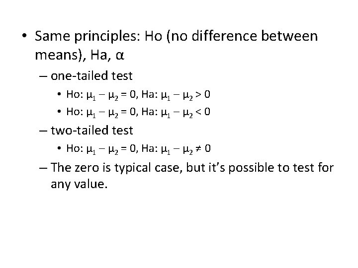  • Same principles: Ho (no difference between means), Ha, α – one-tailed test