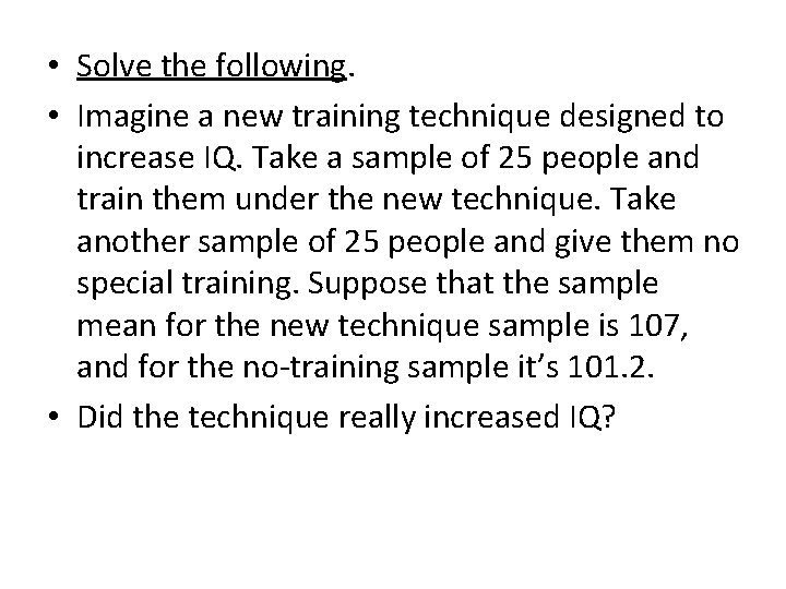  • Solve the following. • Imagine a new training technique designed to increase