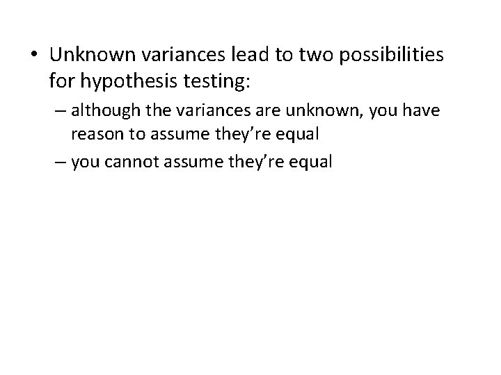  • Unknown variances lead to two possibilities for hypothesis testing: – although the