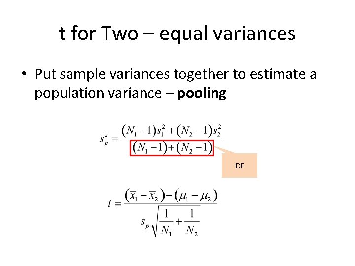 t for Two – equal variances • Put sample variances together to estimate a